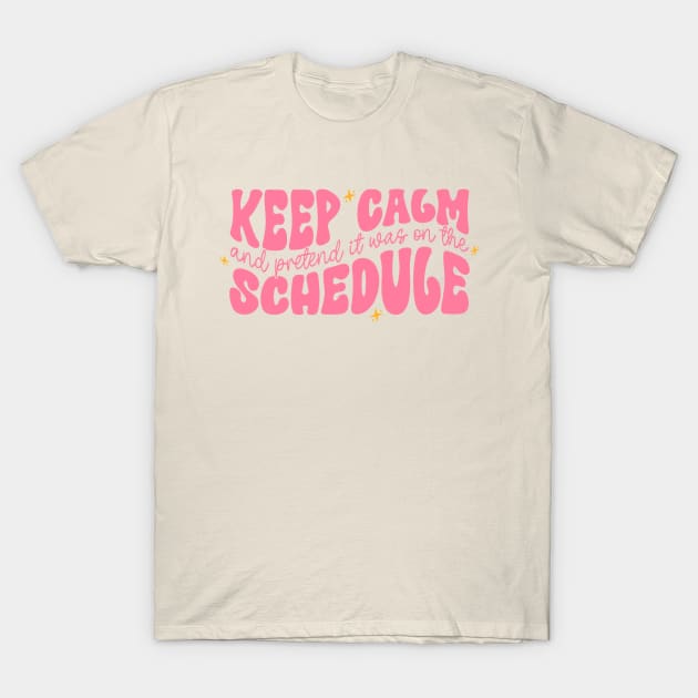 Keep Calm and Pretend It's on the Schedule shirt, Vetmed shirt, Work Life T-Shirt by CamavIngora